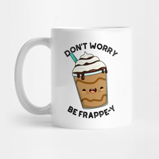 Don't Worry Be Frappey Cute Frappuccino Pun Mug